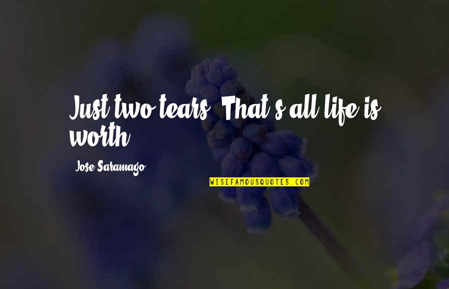 Contratar Internet Quotes By Jose Saramago: Just two tears. That's all life is worth.