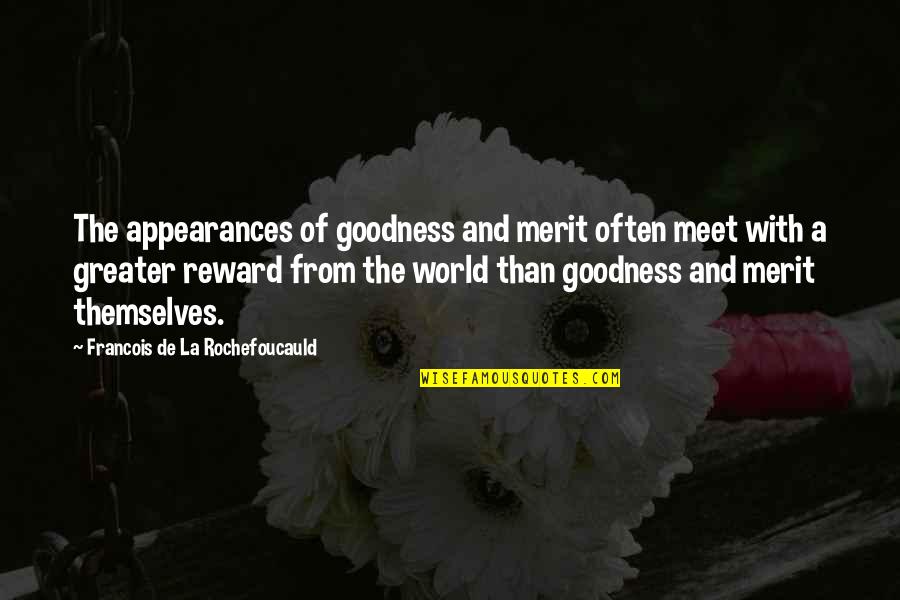 Contravenir Significado Quotes By Francois De La Rochefoucauld: The appearances of goodness and merit often meet