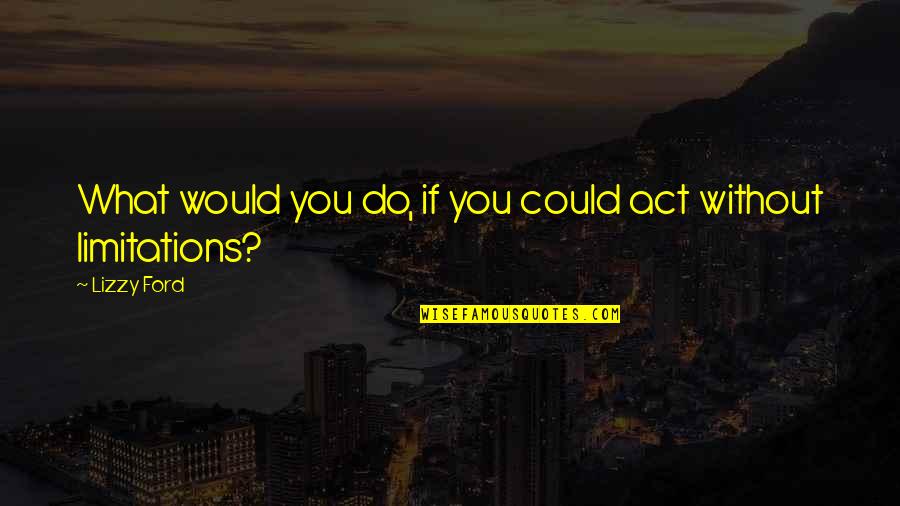 Contrepartie Obligatoire Quotes By Lizzy Ford: What would you do, if you could act