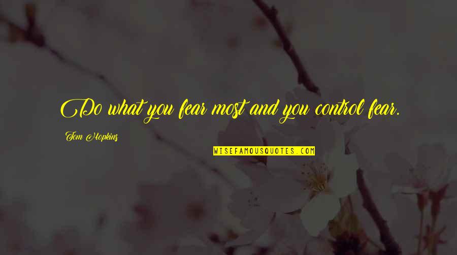 Control And Fear Quotes By Tom Hopkins: Do what you fear most and you control