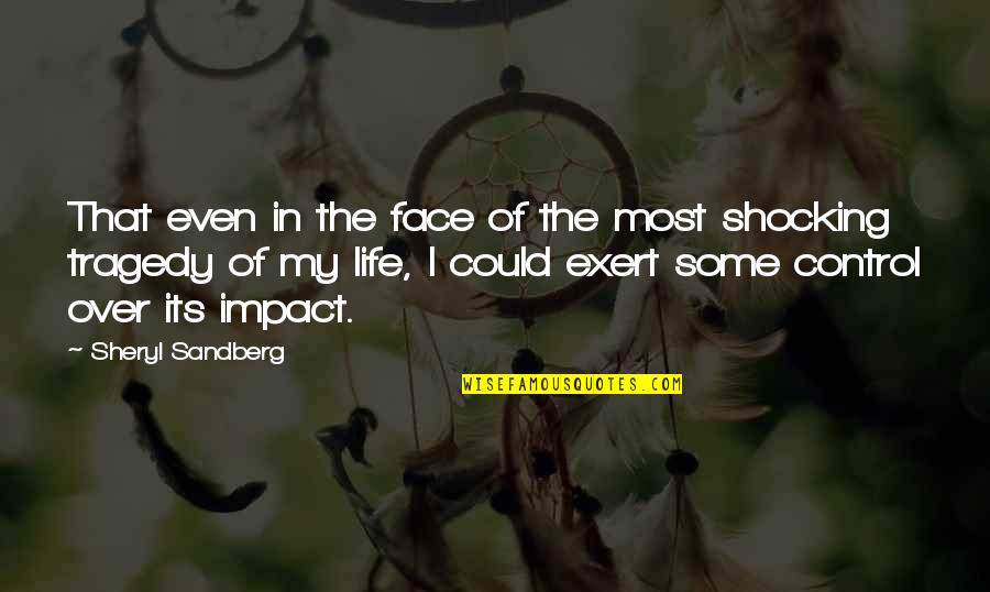 Control My Life Quotes By Sheryl Sandberg: That even in the face of the most