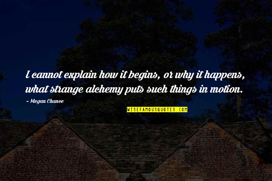 Controlamos Las Calles Quotes By Megan Chance: I cannot explain how it begins, or why