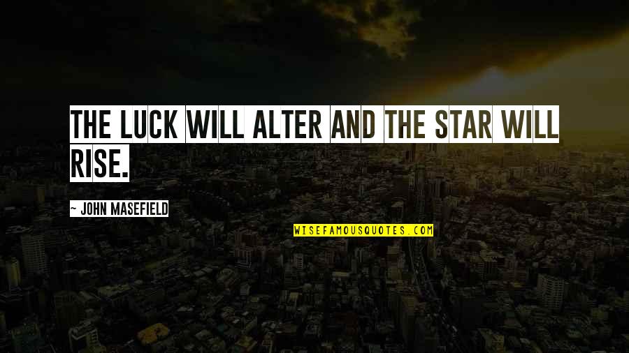 Controllee Quotes By John Masefield: The luck will alter and the star will