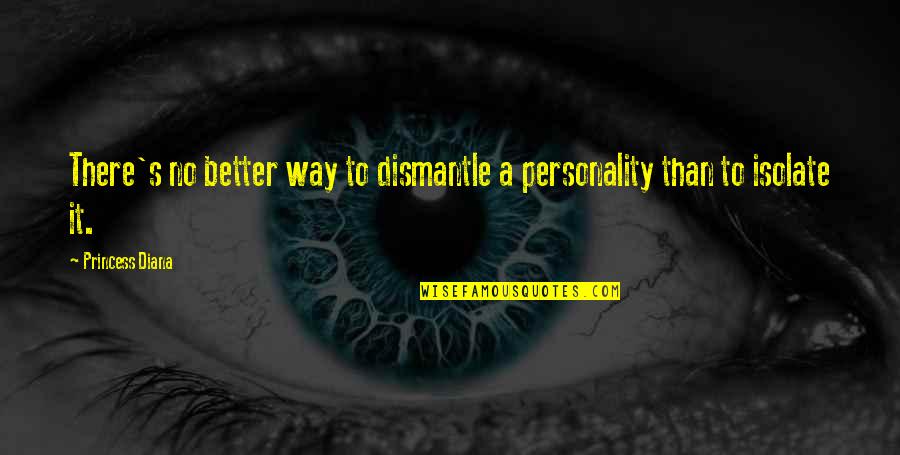 Controversy In Books Quotes By Princess Diana: There's no better way to dismantle a personality