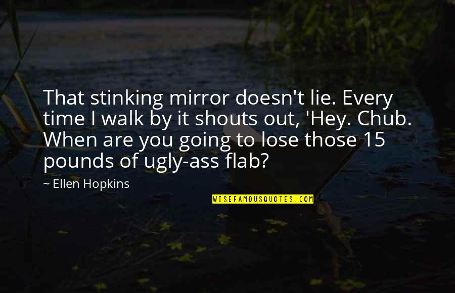 Convencida Significado Quotes By Ellen Hopkins: That stinking mirror doesn't lie. Every time I