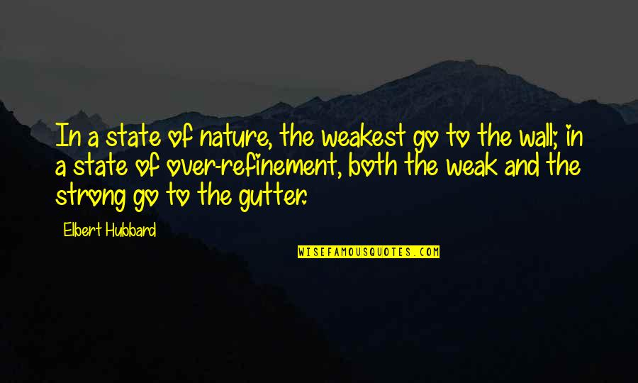 Convenzioni Agenti Quotes By Elbert Hubbard: In a state of nature, the weakest go