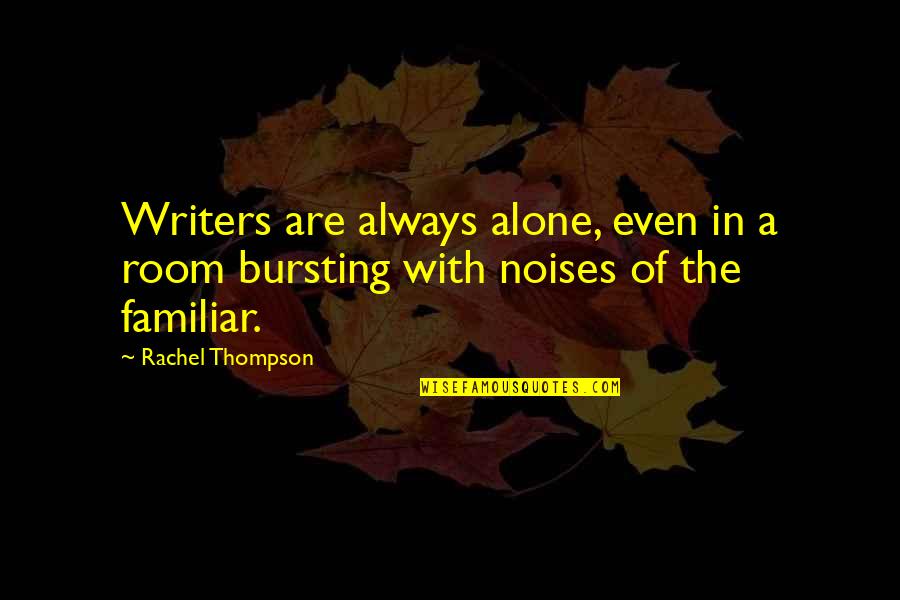 Convergent Evolution Quotes By Rachel Thompson: Writers are always alone, even in a room