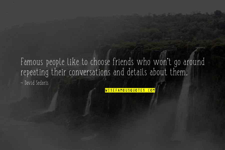 Conversation With Friends Quotes By David Sedaris: Famous people like to choose friends who won't