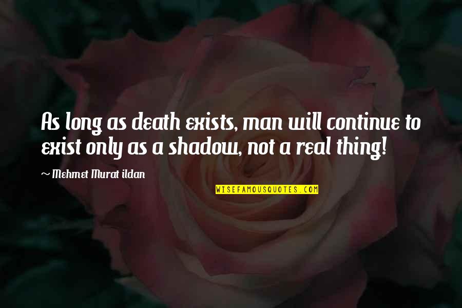 Conversed Quotes By Mehmet Murat Ildan: As long as death exists, man will continue