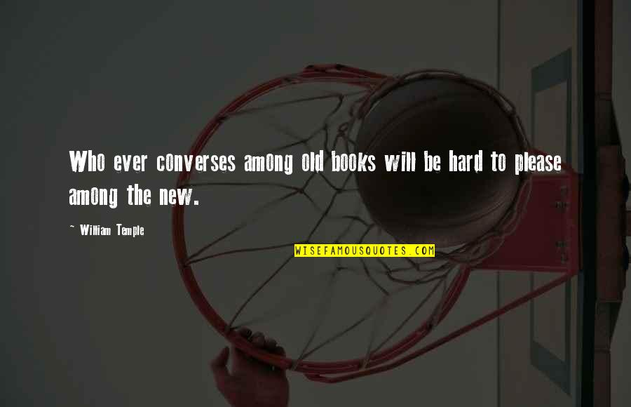 Converses Quotes By William Temple: Who ever converses among old books will be