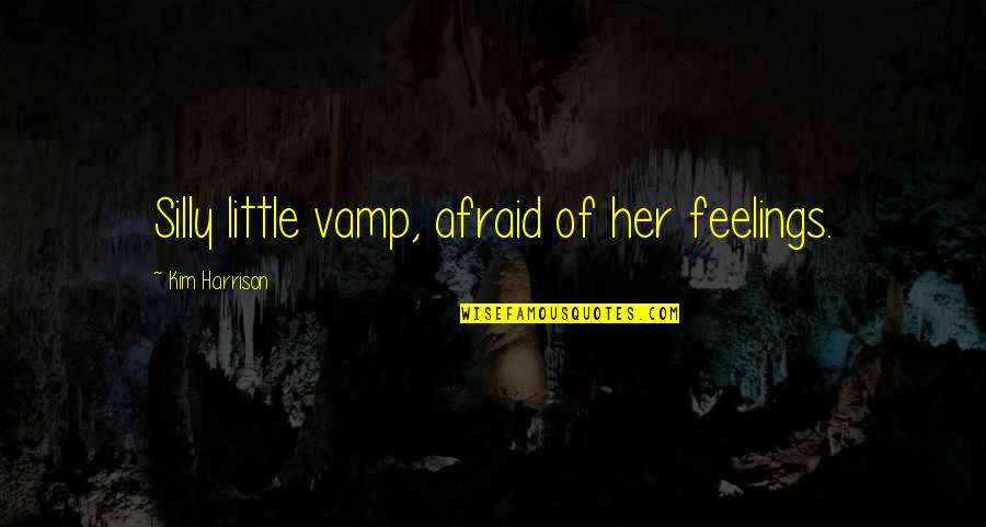 Convertamatic Floor Quotes By Kim Harrison: Silly little vamp, afraid of her feelings.