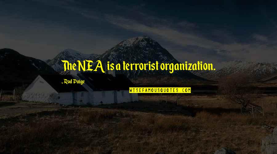 Convertors Quotes By Rod Paige: The NEA is a terrorist organization.