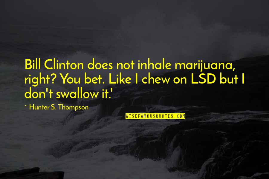 Conveyors Manufacturers Quotes By Hunter S. Thompson: Bill Clinton does not inhale marijuana, right? You