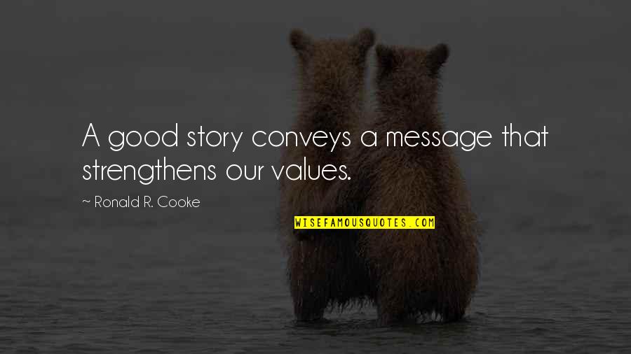 Conveys Quotes By Ronald R. Cooke: A good story conveys a message that strengthens