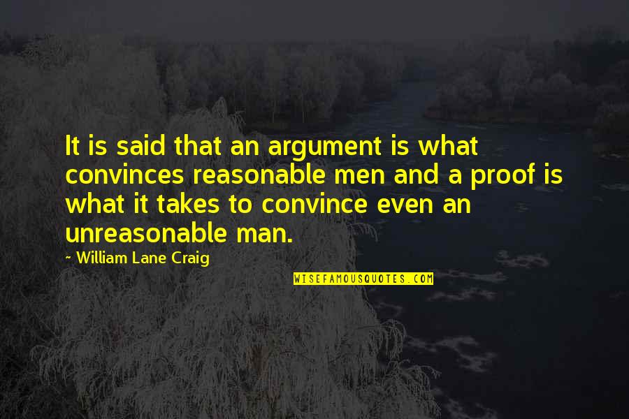 Convinces Quotes By William Lane Craig: It is said that an argument is what