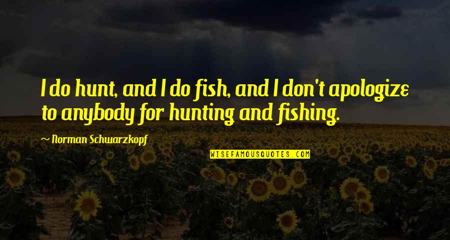 Convulso En Quotes By Norman Schwarzkopf: I do hunt, and I do fish, and