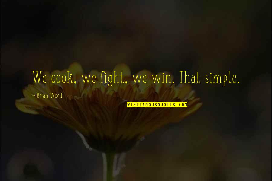 Cook That Quotes By Brian Wood: We cook, we fight, we win. That simple.