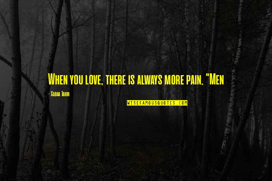 Cookbooks For Diabetics Quotes By Sabaa Tahir: When you love, there is always more pain.