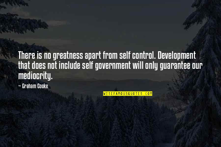 Cooke Quotes By Graham Cooke: There is no greatness apart from self control.