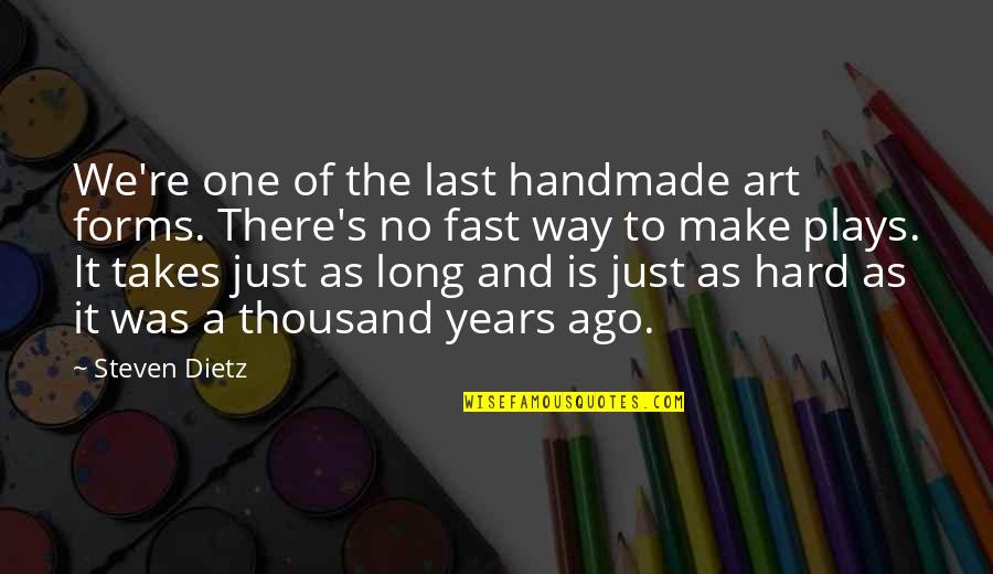 Cookie Lyon Funny Quotes By Steven Dietz: We're one of the last handmade art forms.