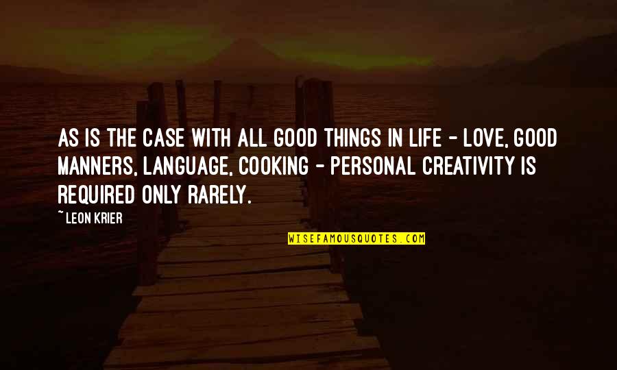 Cooking Is Love Quotes By Leon Krier: As is the case with all good things