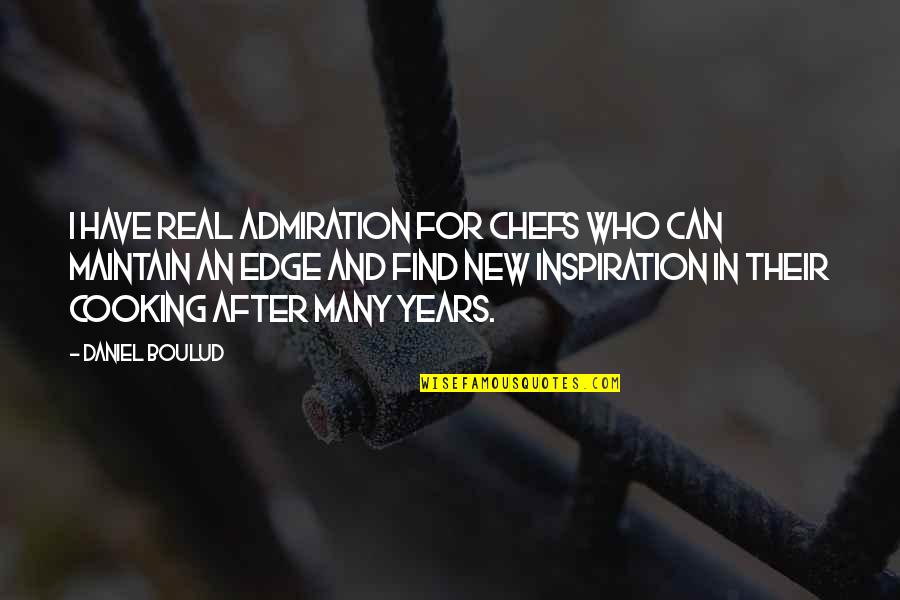 Cooking Quotes By Daniel Boulud: I have real admiration for chefs who can