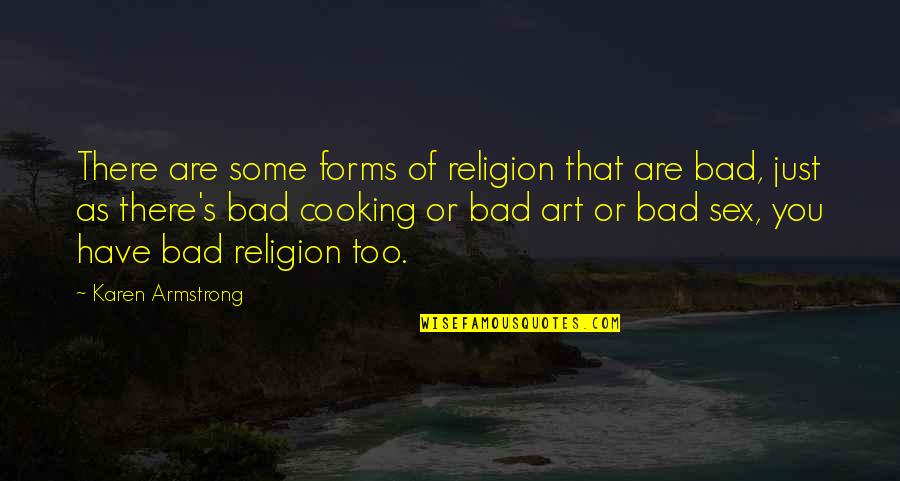 Cooking Quotes By Karen Armstrong: There are some forms of religion that are