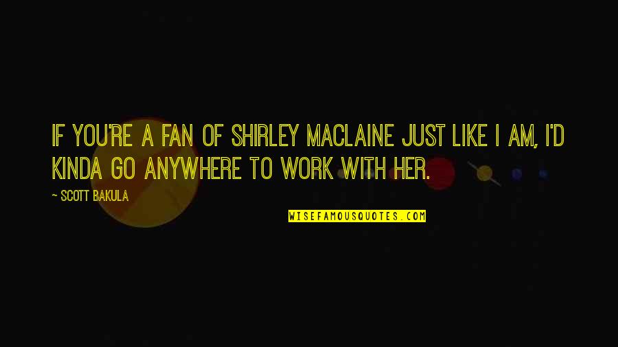 Cool Bad Guy Quotes By Scott Bakula: If you're a fan of Shirley MacLaine just