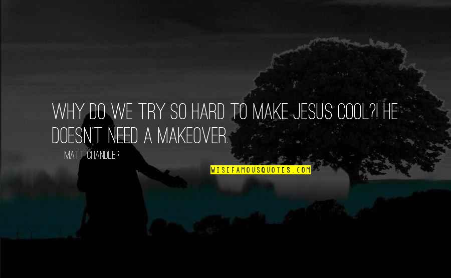 Cool Cop Quotes By Matt Chandler: Why do we try so hard to make