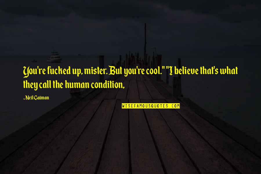 Cool Cop Quotes By Neil Gaiman: You're fucked up, mister. But you're cool." "I