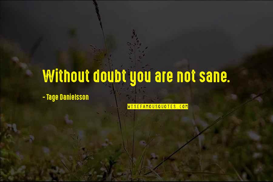 Cool Drug Quotes By Tage Danielsson: Without doubt you are not sane.