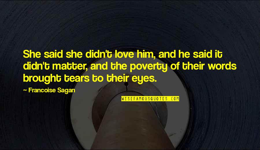 Cool Parkour Quotes By Francoise Sagan: She said she didn't love him, and he