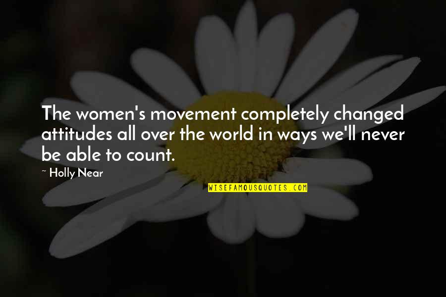 Cool Percussion Quotes By Holly Near: The women's movement completely changed attitudes all over