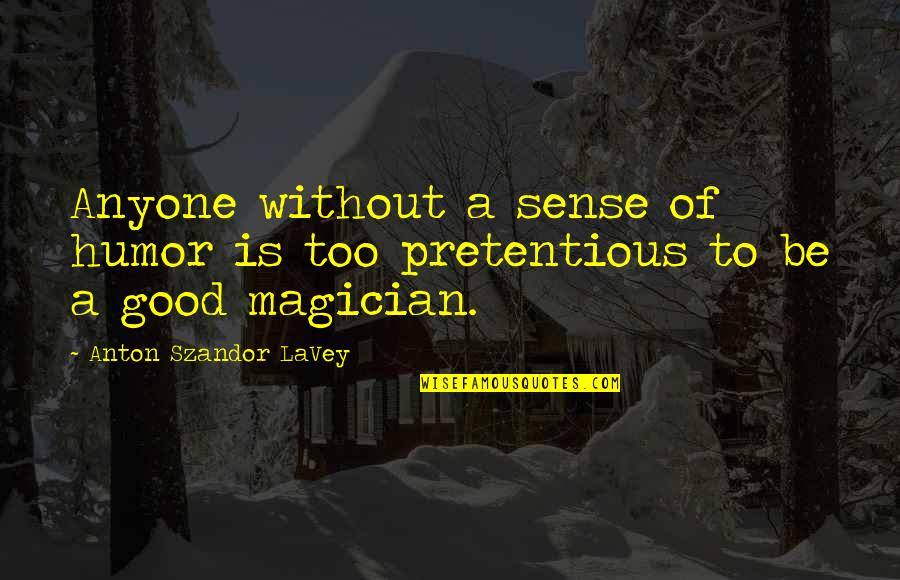 Cool Professions Quotes By Anton Szandor LaVey: Anyone without a sense of humor is too