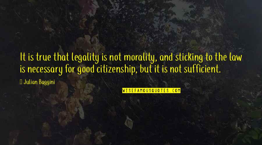 Cool Professions Quotes By Julian Baggini: It is true that legality is not morality,