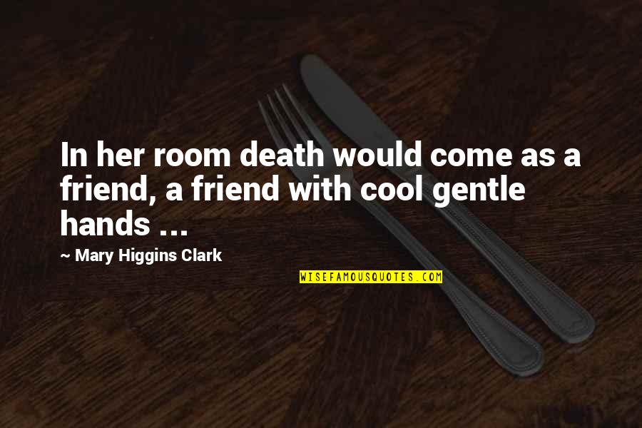 Cool Sad Quotes By Mary Higgins Clark: In her room death would come as a
