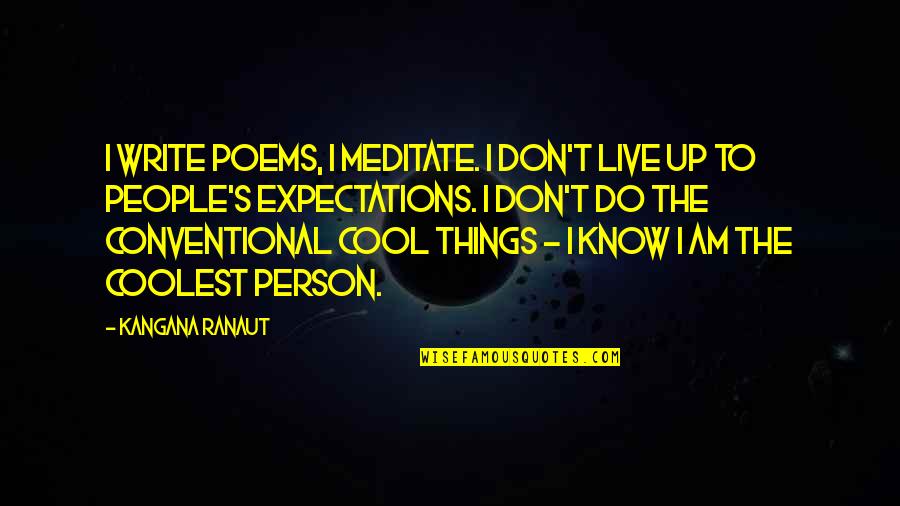 Cool Write Quotes By Kangana Ranaut: I write poems, I meditate. I don't live