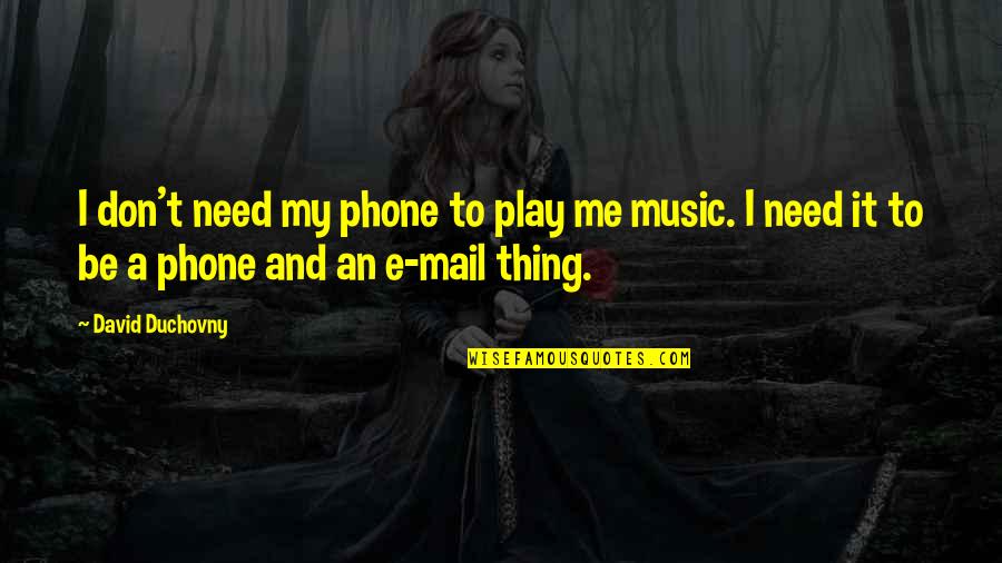 Cool Youtube Quotes By David Duchovny: I don't need my phone to play me