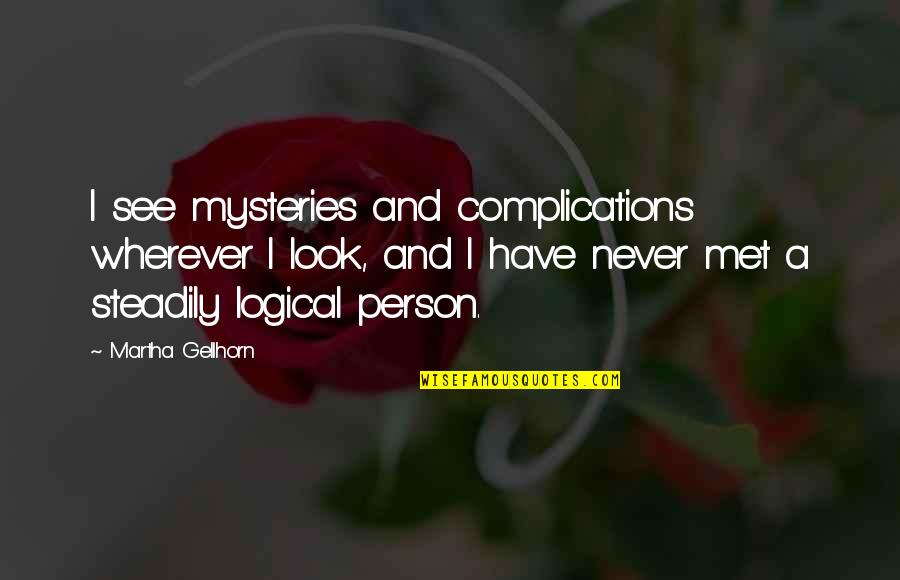 Cool Youtube Quotes By Martha Gellhorn: I see mysteries and complications wherever I look,