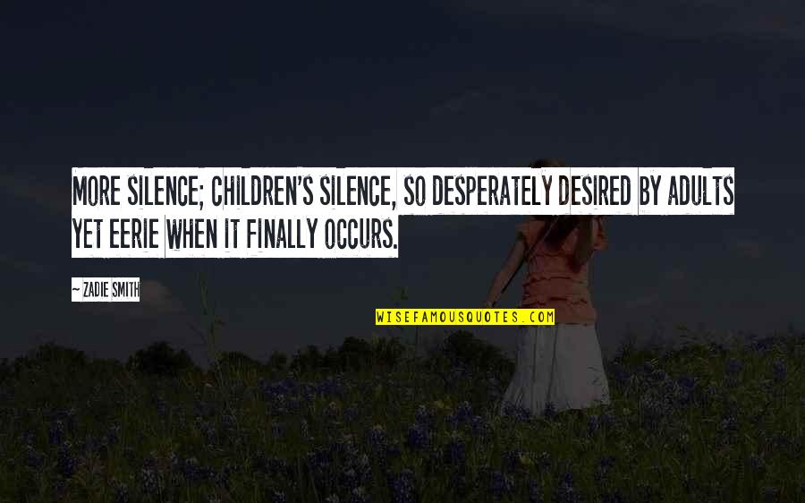 Coolers For Sale Quotes By Zadie Smith: More silence; children's silence, so desperately desired by