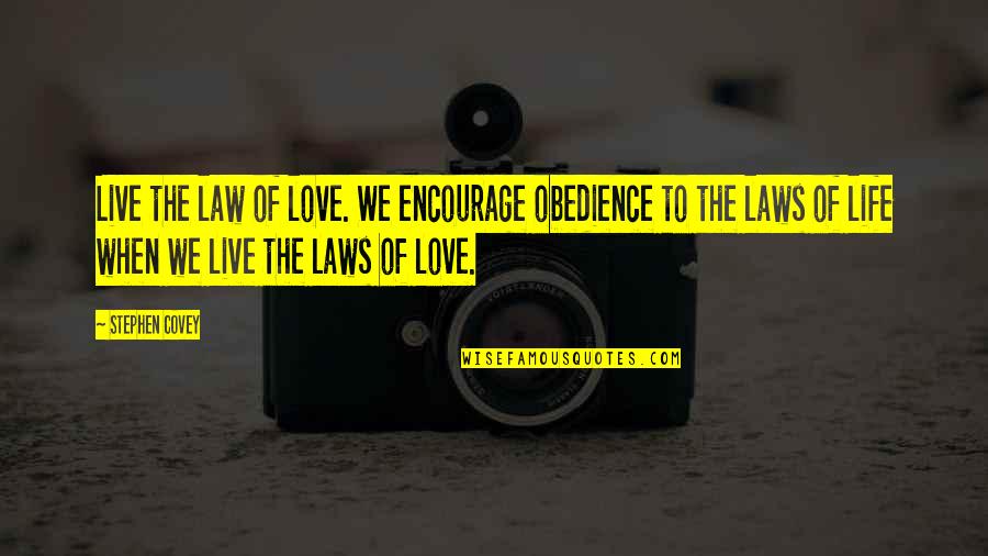 Coolheaded Merriam Webster Quotes By Stephen Covey: Live the law of love. We encourage obedience