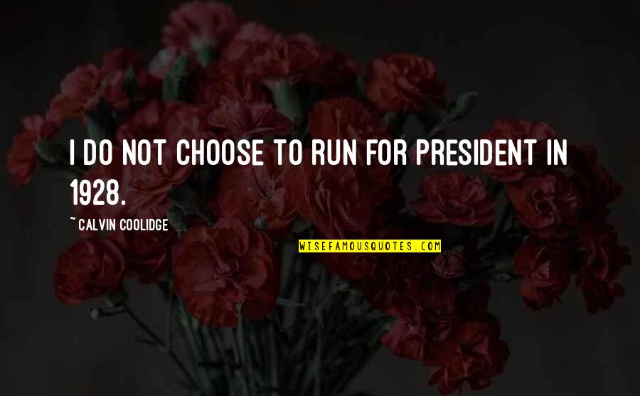 Coolidge Calvin Quotes By Calvin Coolidge: I do not choose to run for President