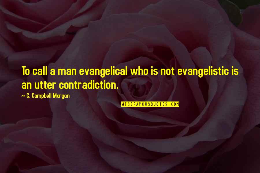 Coordinated Entry Quotes By G. Campbell Morgan: To call a man evangelical who is not