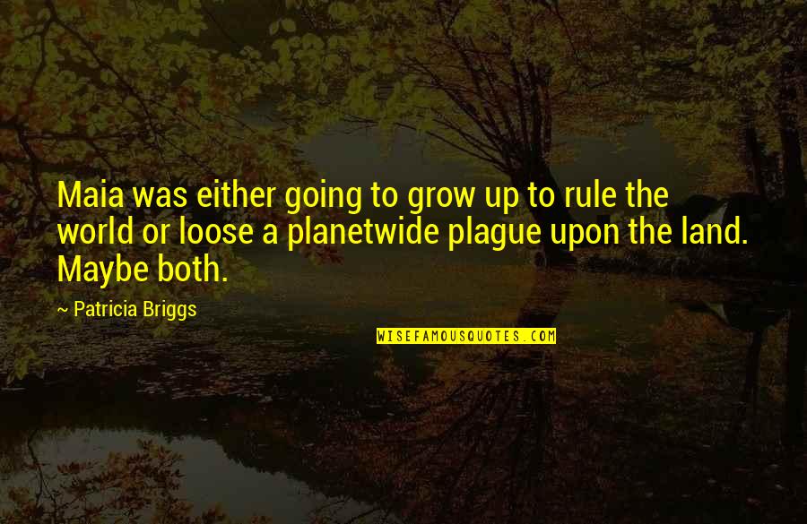 Cop Land Quotes By Patricia Briggs: Maia was either going to grow up to