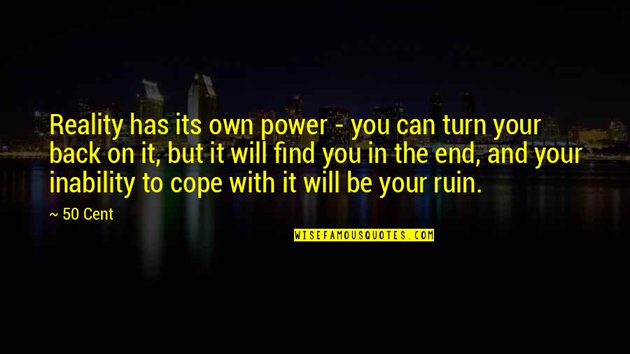 Cope With Quotes By 50 Cent: Reality has its own power - you can
