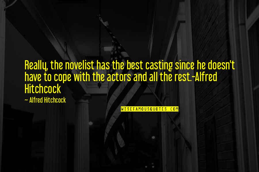 Cope With Quotes By Alfred Hitchcock: Really, the novelist has the best casting since
