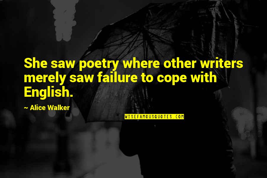 Cope With Quotes By Alice Walker: She saw poetry where other writers merely saw
