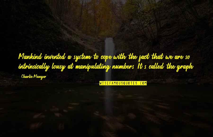 Cope With Quotes By Charlie Munger: Mankind invented a system to cope with the