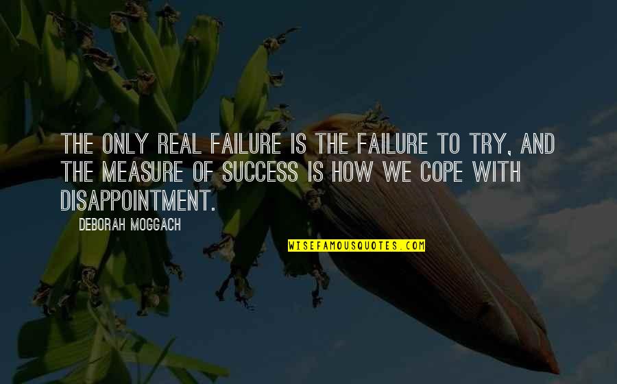 Cope With Quotes By Deborah Moggach: The only real failure is the failure to