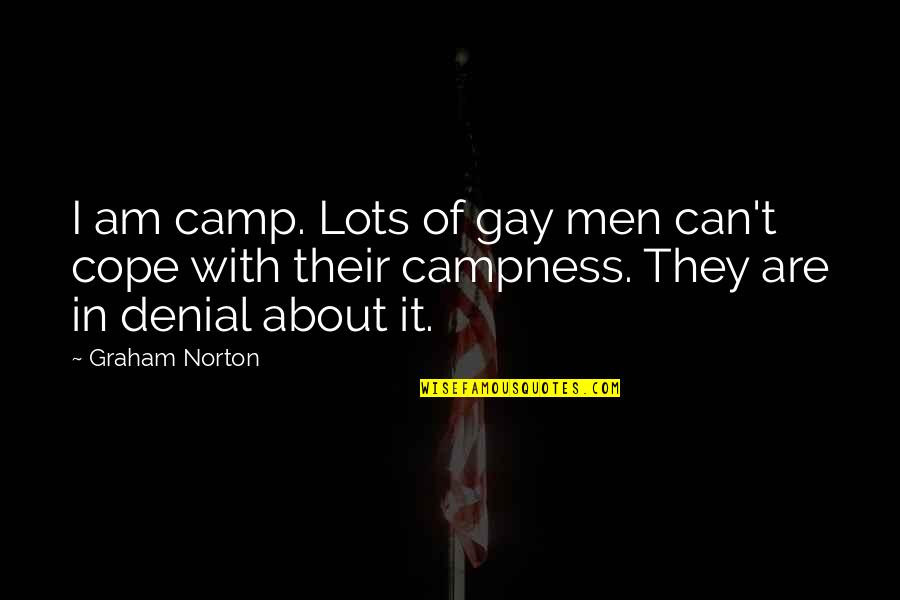 Cope With Quotes By Graham Norton: I am camp. Lots of gay men can't